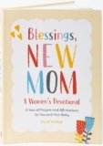 Blessings, New Mom: A Women’s Devotional: A Year of Prayers and Affirmations for You and Your Baby