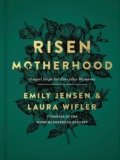 Risen Motherhood: A Gospel Centered Motherhood Book for Applying Biblical Truth to Everyday Parenting