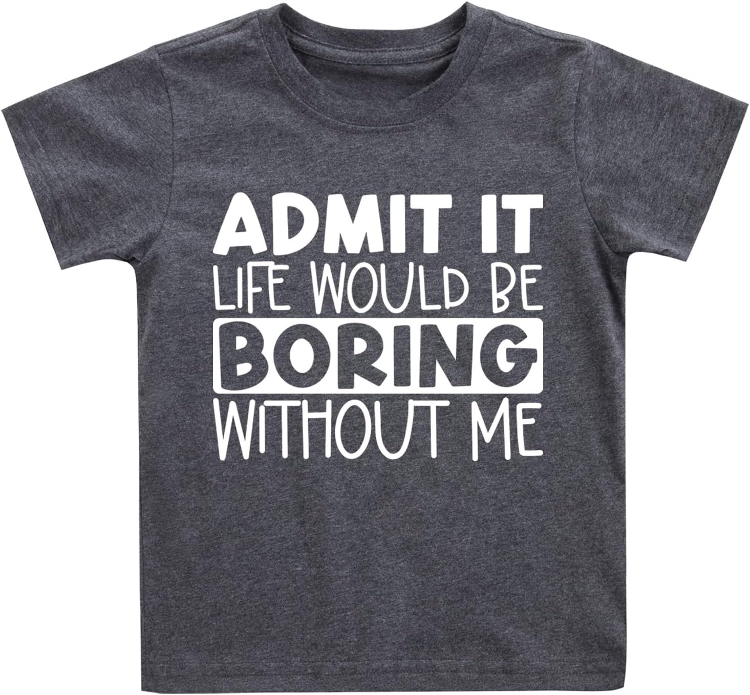 Toddler Kids Admit It Life Would Be Boring Without Me Shirt Boys Girls Funny Tee Short Sleeve Summer T-Shirt Ages 2-7