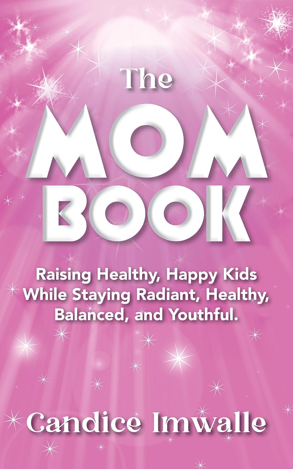 The MOM BOOK: Raising Healthy, Happy Kids While Staying Radiant, Balanced and Youthful